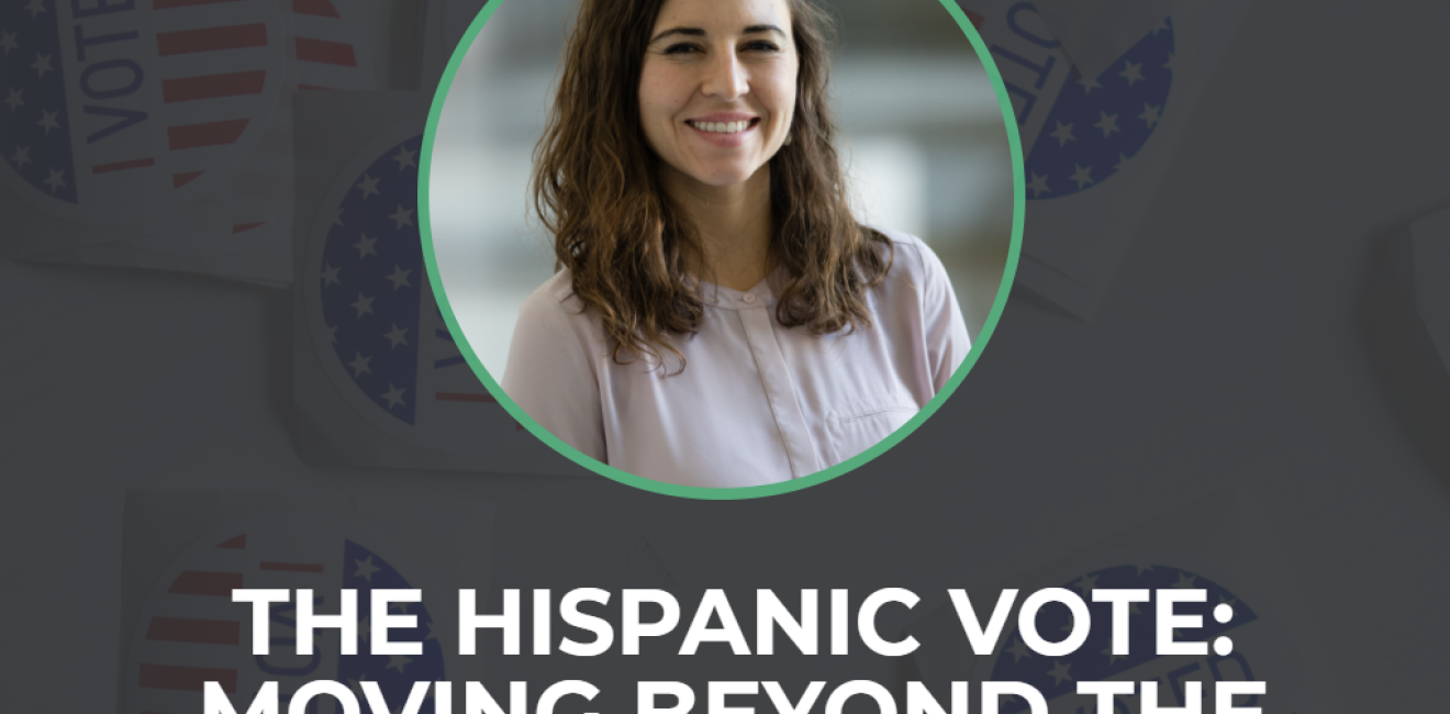 The Hispanic Vote: Moving Beyond the Campaign Trail