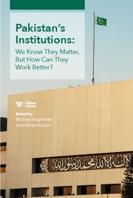 Pakistan's Institutions: We Know They Matter, But How Can They Work Better?