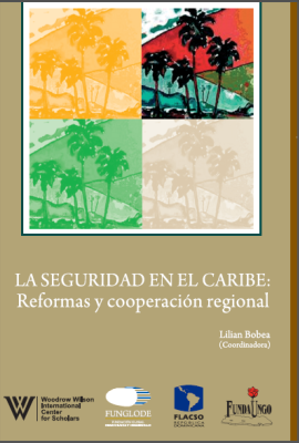 La Seguridad en el Caribe: Reformas y Cooperación Regional (No. 22)