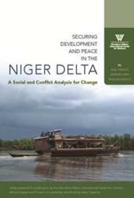 Securing Development and Peace in the Niger Delta: A Social and Conflict Analysis for Change