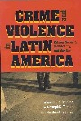 Crime and Violence in Latin America: Citizen Security, Democracy and the State