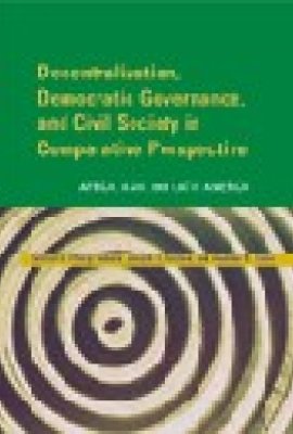 Decentralization, Democratic Governance, and Civil Society in Comparative Perspective: Africa, Asia, and Latin America