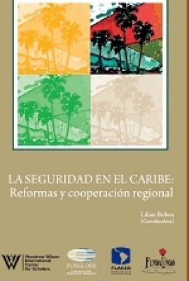 La Seguridad en el Caribe: Reformas y Cooperaci&#243;n Regional