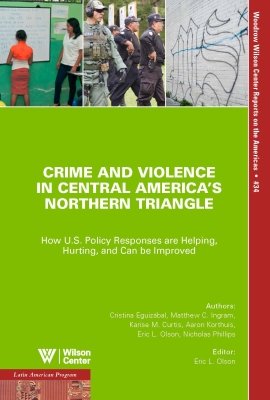 Crime and Violence in Central America's Northern Triangle: How U.S. Policy Responses are Helping, Hurting, and Can be Improved (No. 34)