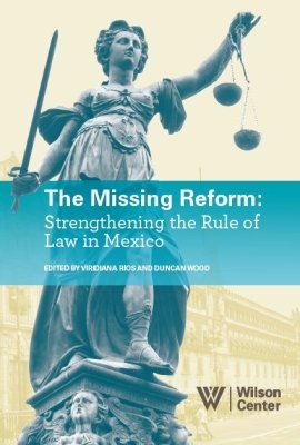 The Missing Reform: Strengthening the Rule of Law in Mexico