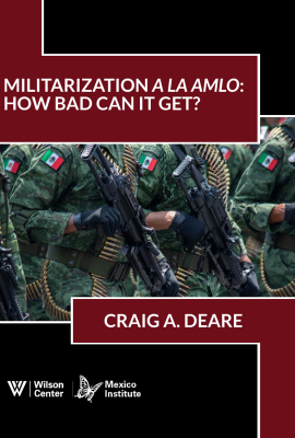 Militarization a la AMLO: How Bad Can it Get?