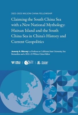 Claiming the South China Sea with a New National Mythology: Hainan Island and the South China Sea in China’s History and Current Geopolitics