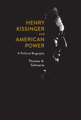 Henry Kissinger and American Power: A Political Biography