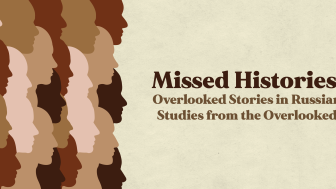 Missed Histories: Overlooked Stories in Russian Studies from the Overlooked