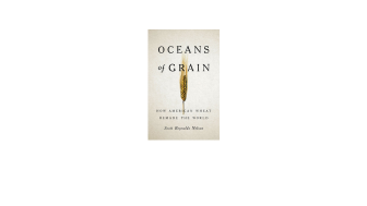 Oceans of Grain: How American Wheat Remade the World