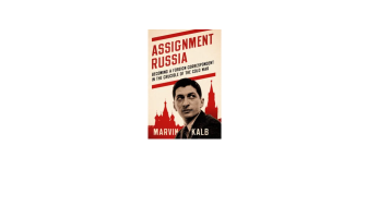 Assignment Russia: Becoming a Foreign Correspondent in the Crucible of the Cold War